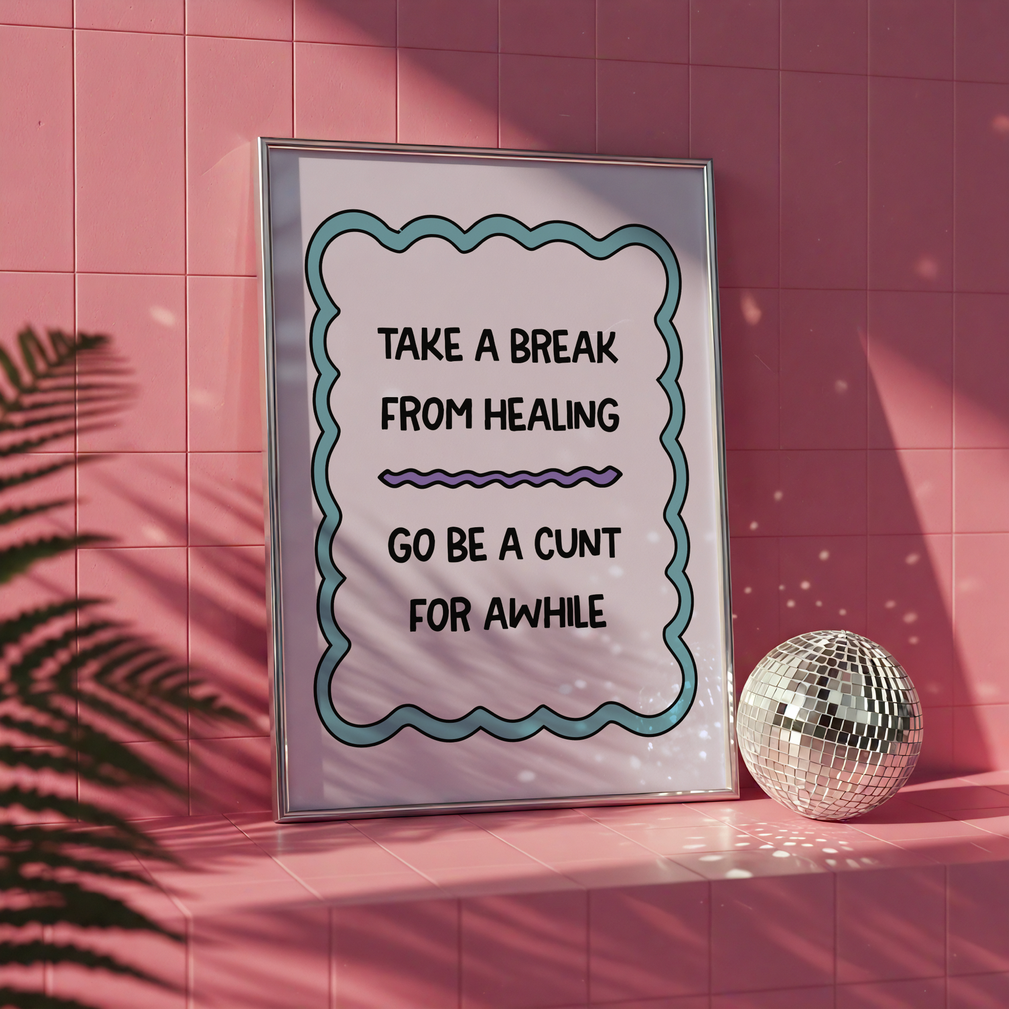 Take a Break From Healing Go Be a Cunt For Awhile Unframed Art Print
