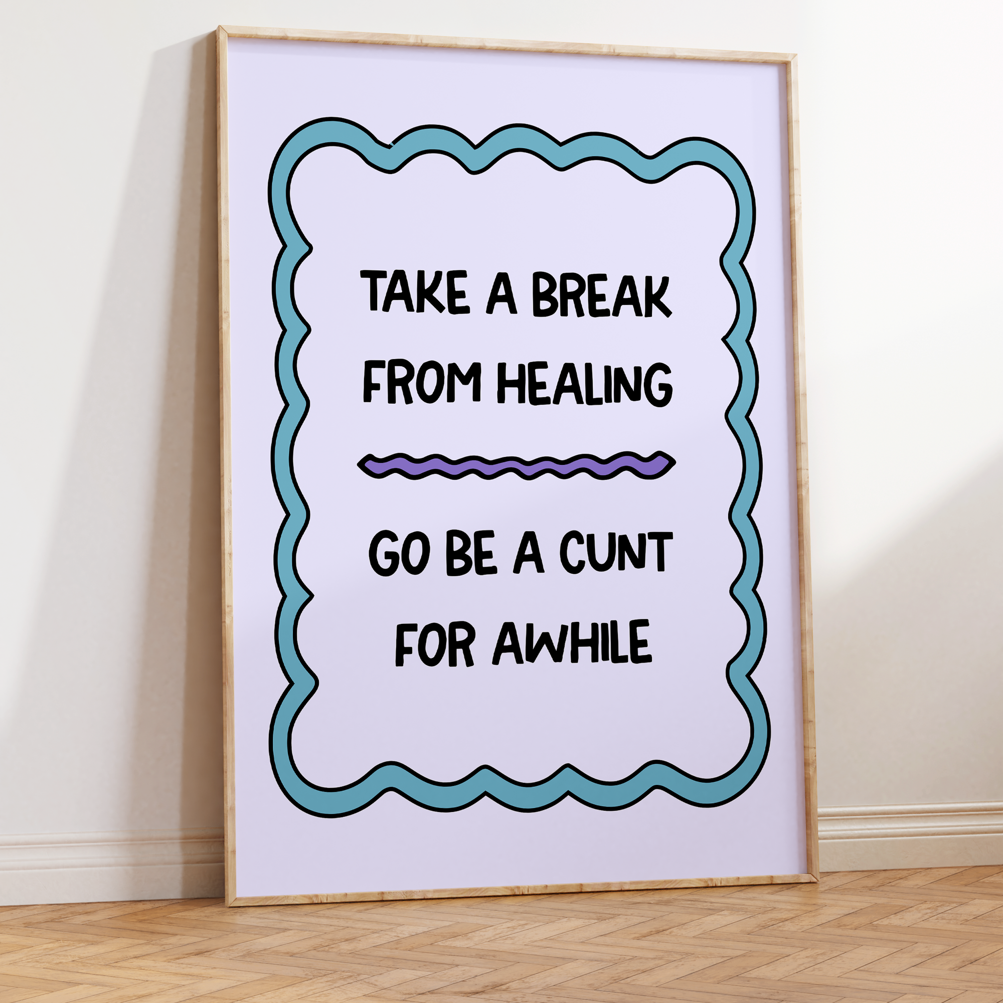 Take a Break From Healing Go Be a Cunt For Awhile Unframed Art Print