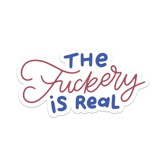 The Fuckery is Real Vinyl Sticker