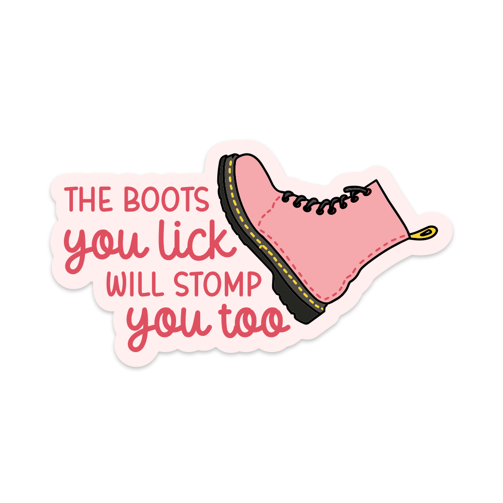 The Boots You Lick Will Stomp You Too Vinyl Sticker