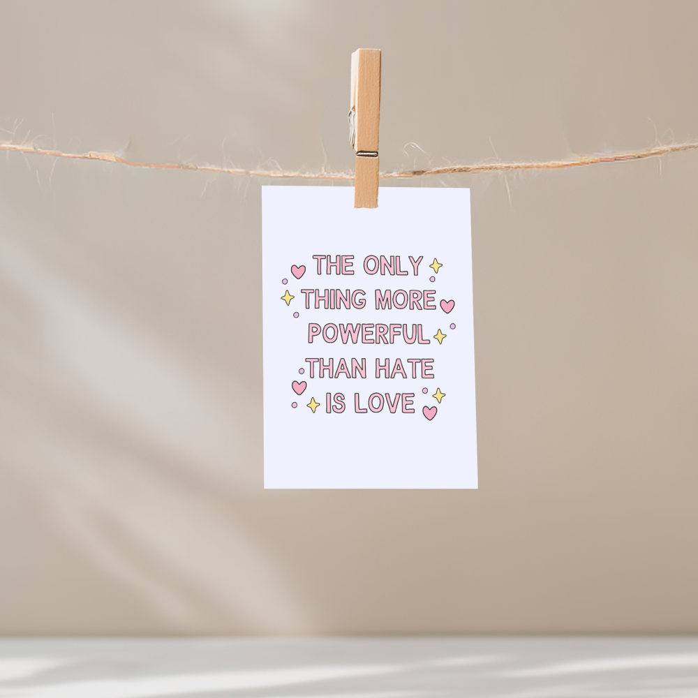 The Only Thing More Powerful Than Hate is Love Unframed Mini Art Print