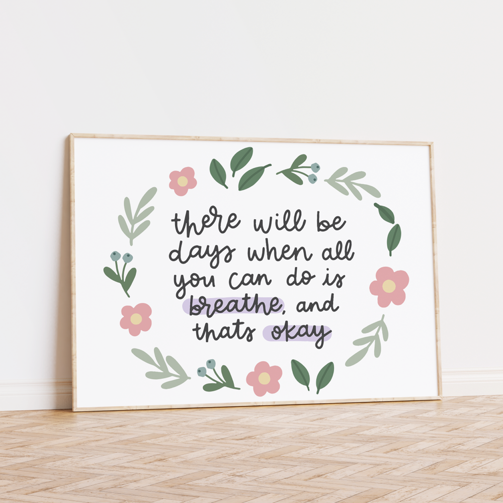 There Will be Days When All You Can Do is Breathe and That's Okay Unframed Art Print