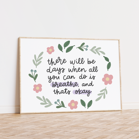 There Will be Days When All You Can Do is Breathe and That's Okay Unframed Art Print