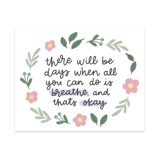 There Will be Days When All You Can Do is Breathe and That's Okay Unframed Art Print