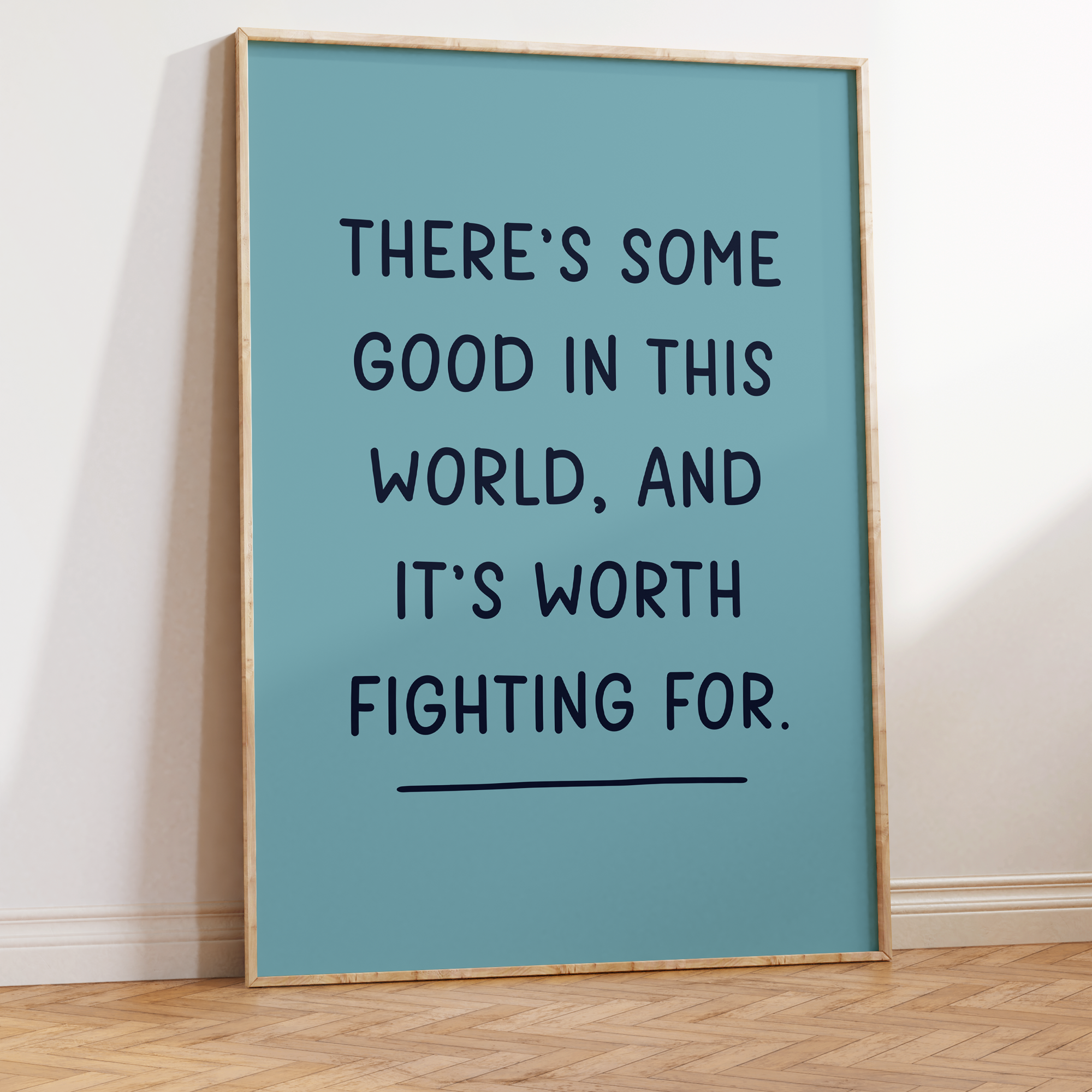 There's Some Good In This World, And It's Worth Fighting For Unframed Art Print