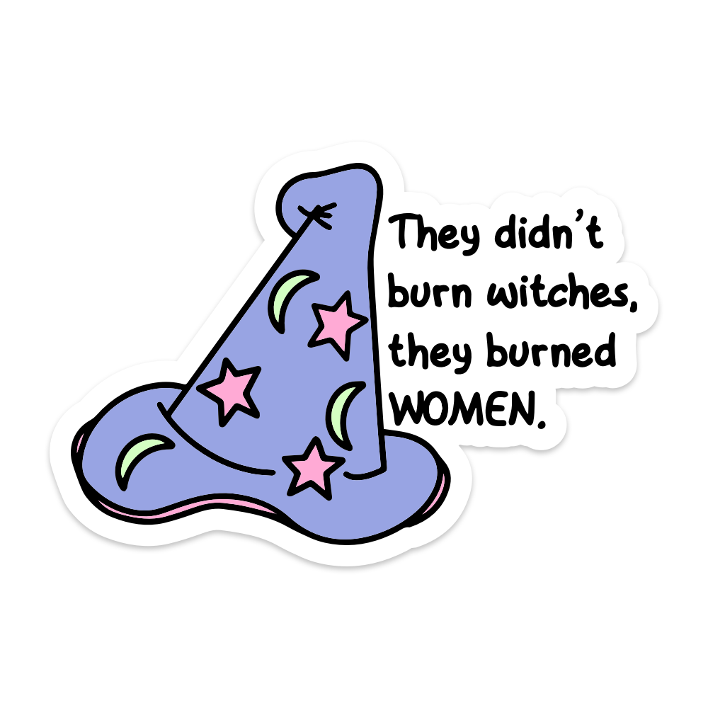 They Didn't Burn Witches They Burned Women - Brights Edition