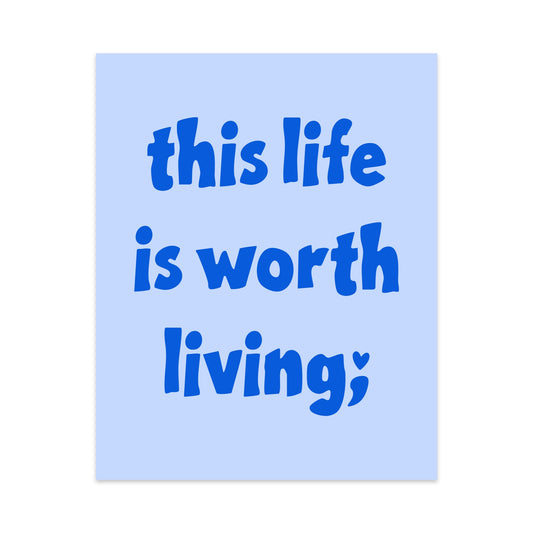 This Life is Worth Living Unframed Art Print