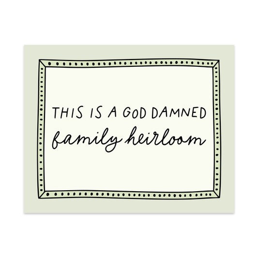 This is a God Dammed Family Heirloom Unframed Art Print