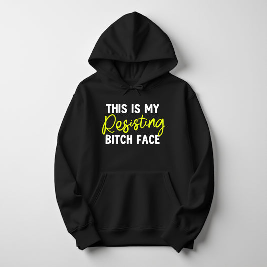 This is my Resisting Bitch Face Hoodie