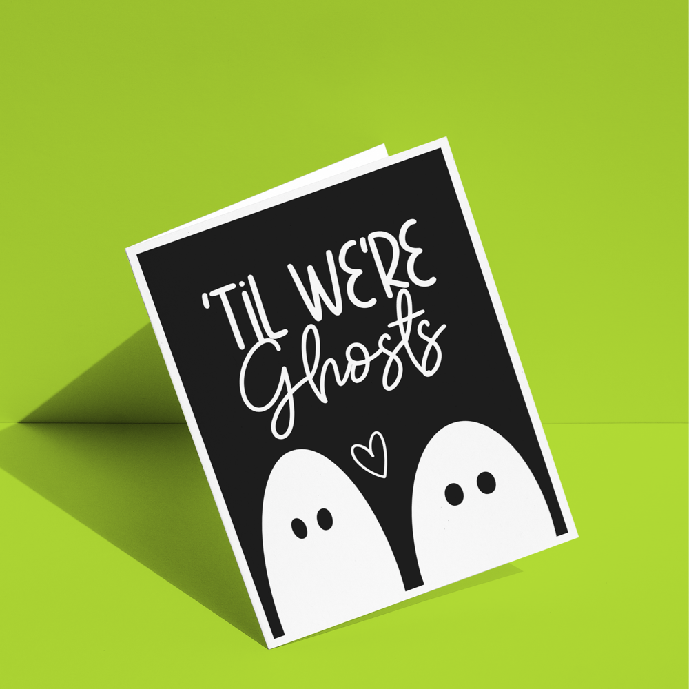 'Til We're Ghosts Greeting Card