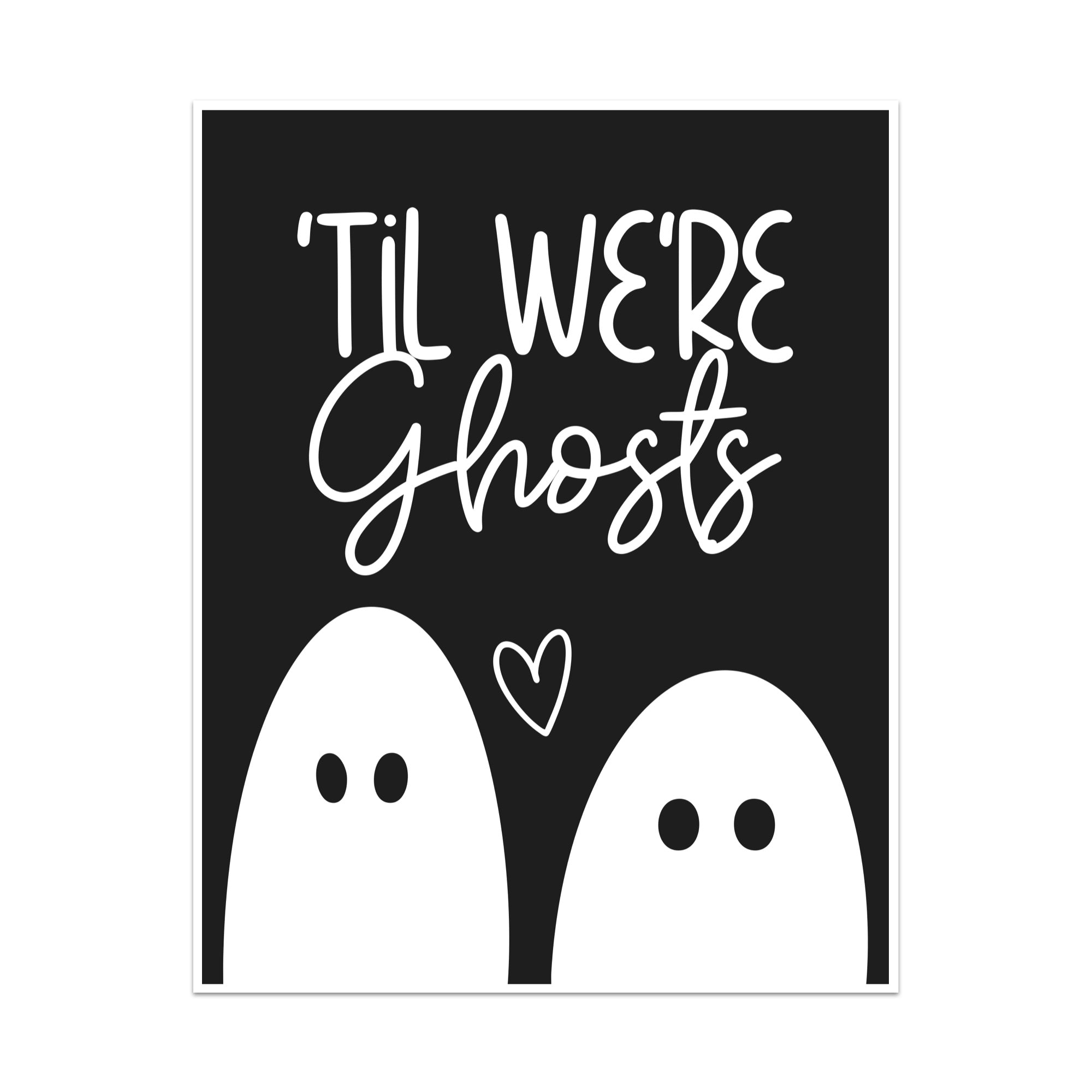 'Til We're Ghosts Unframed Art Print