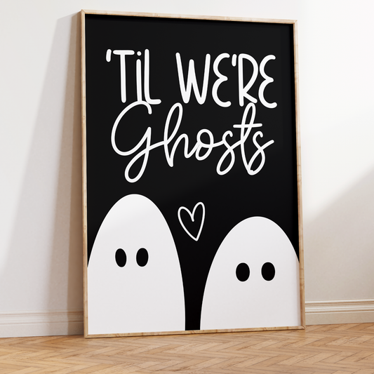 'Til We're Ghosts Unframed Art Print