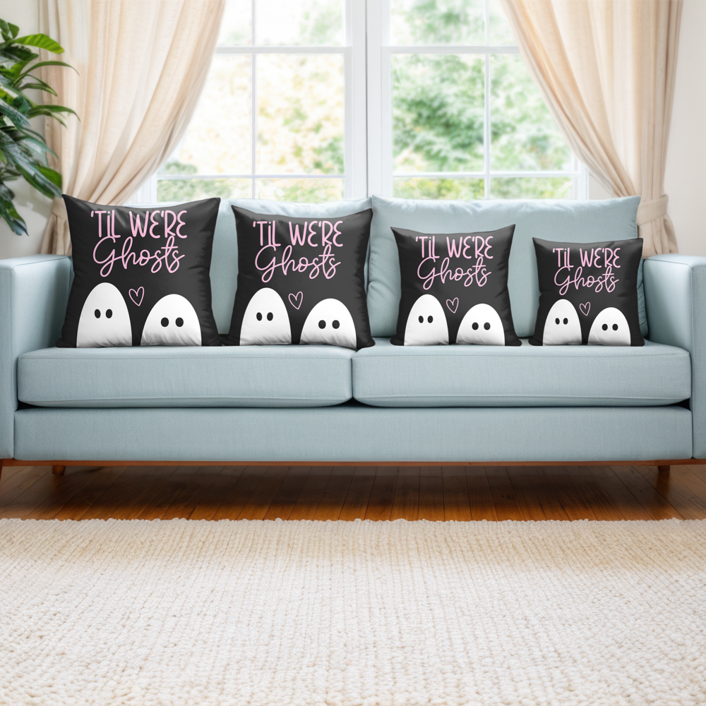 Til We're Ghosts Pillow Cover