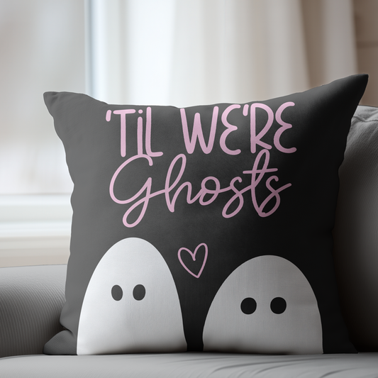 Til We're Ghosts Pillow Cover