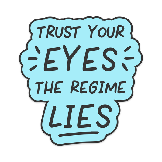 Trust Your Eyes The Regime Lies Vinyl Sticker