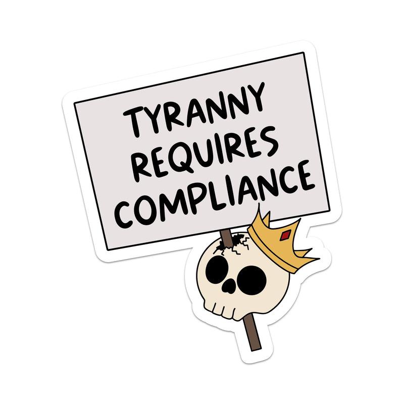 Tyranny Requires Compliance Vinyl Sticker