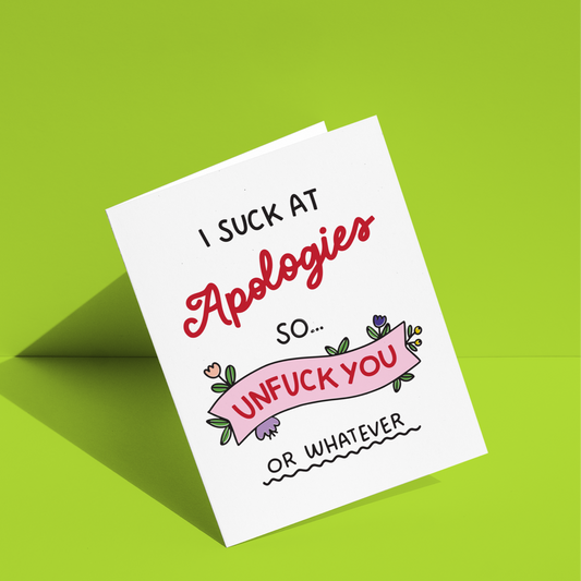 I Suck At Apologies So Unfuck You Or Whatever Greeting Card