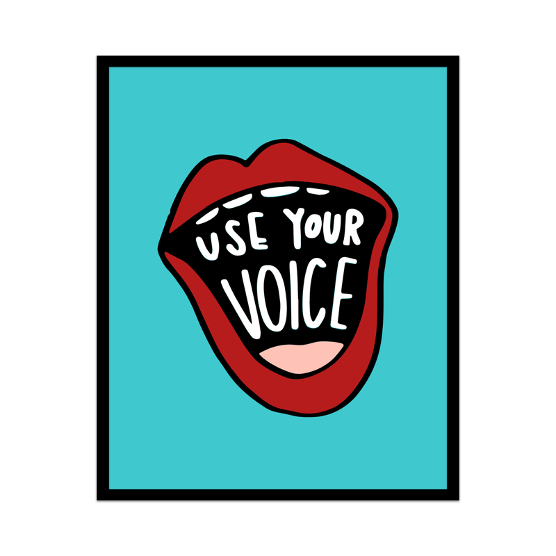 Use Your Voice Unframed Art Print