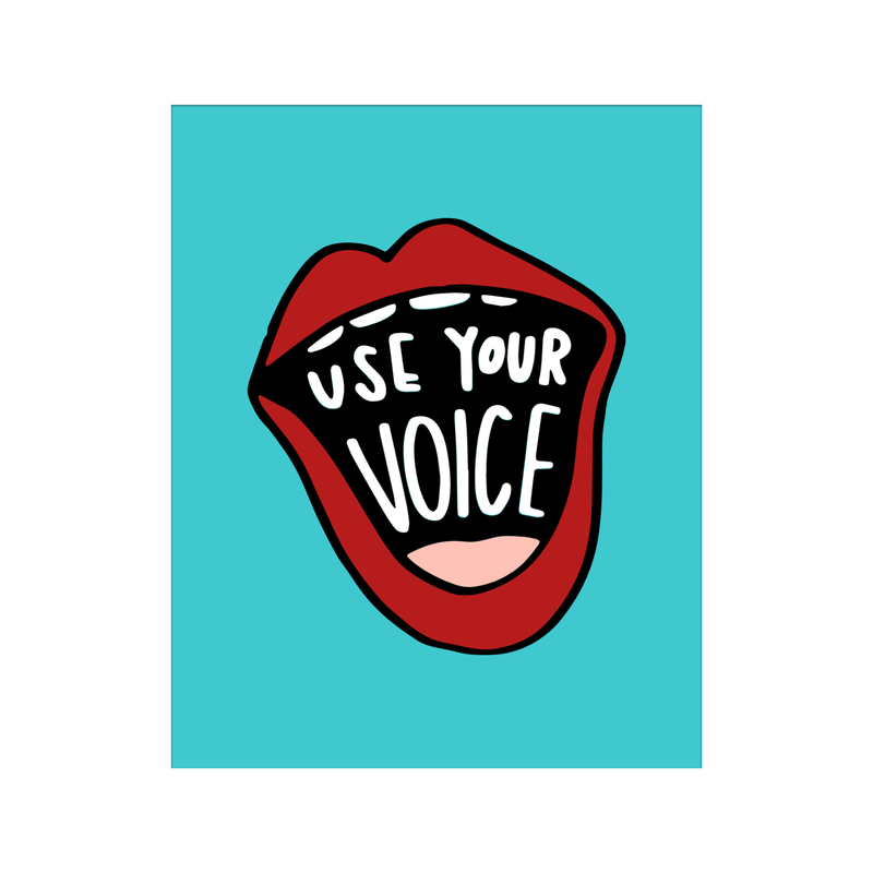 Use Your Voice Unframed Art Print