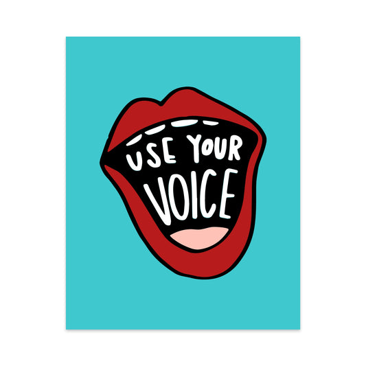 Use Your Voice Unframed Art Print