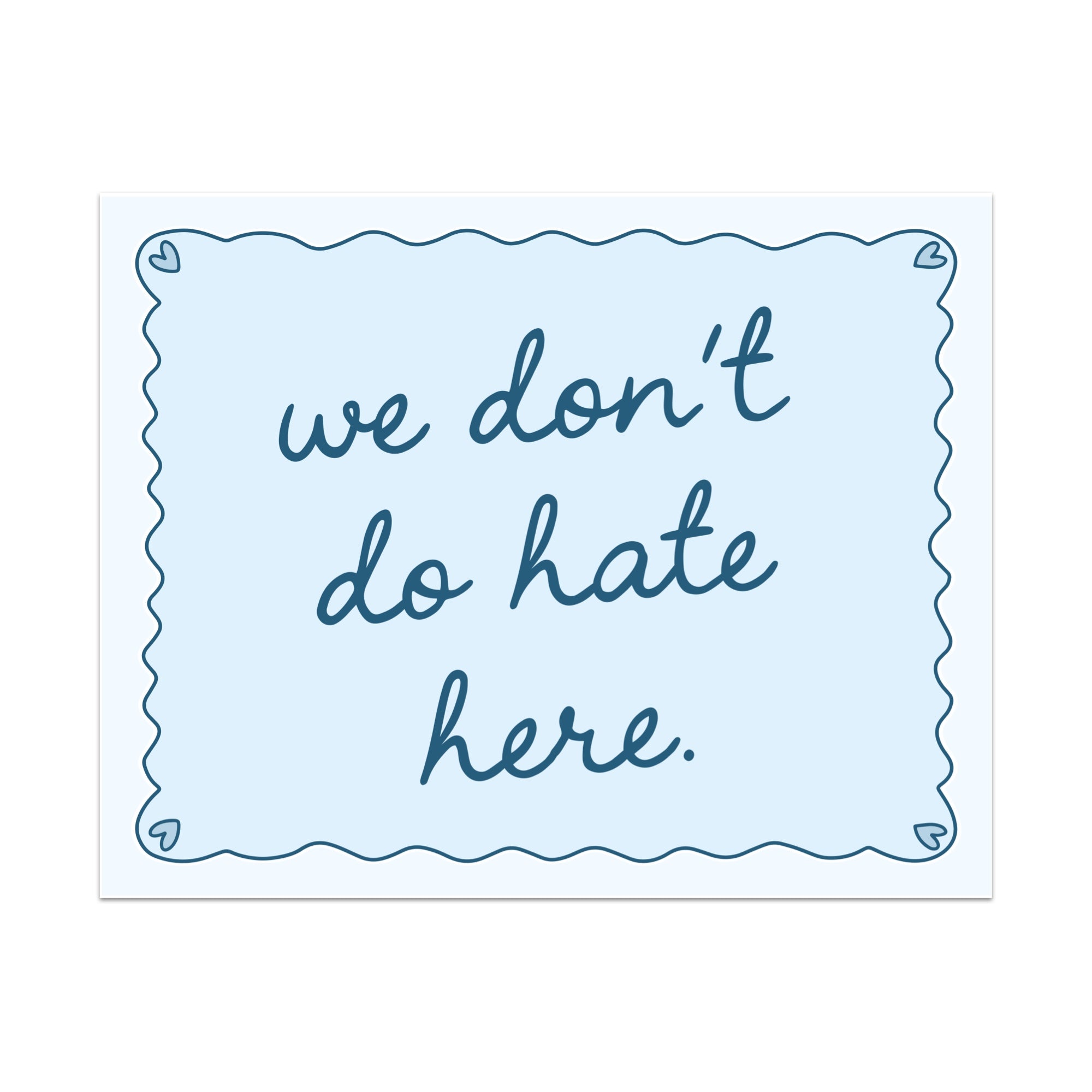 We Don't Do Hate Here Unframed Art Print