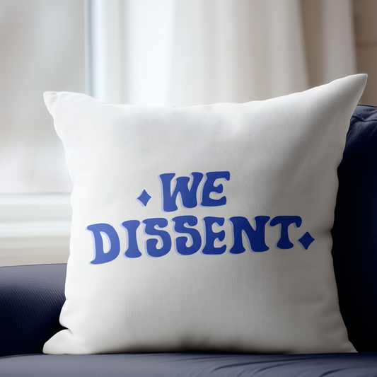 We Dissent Pillow Cover