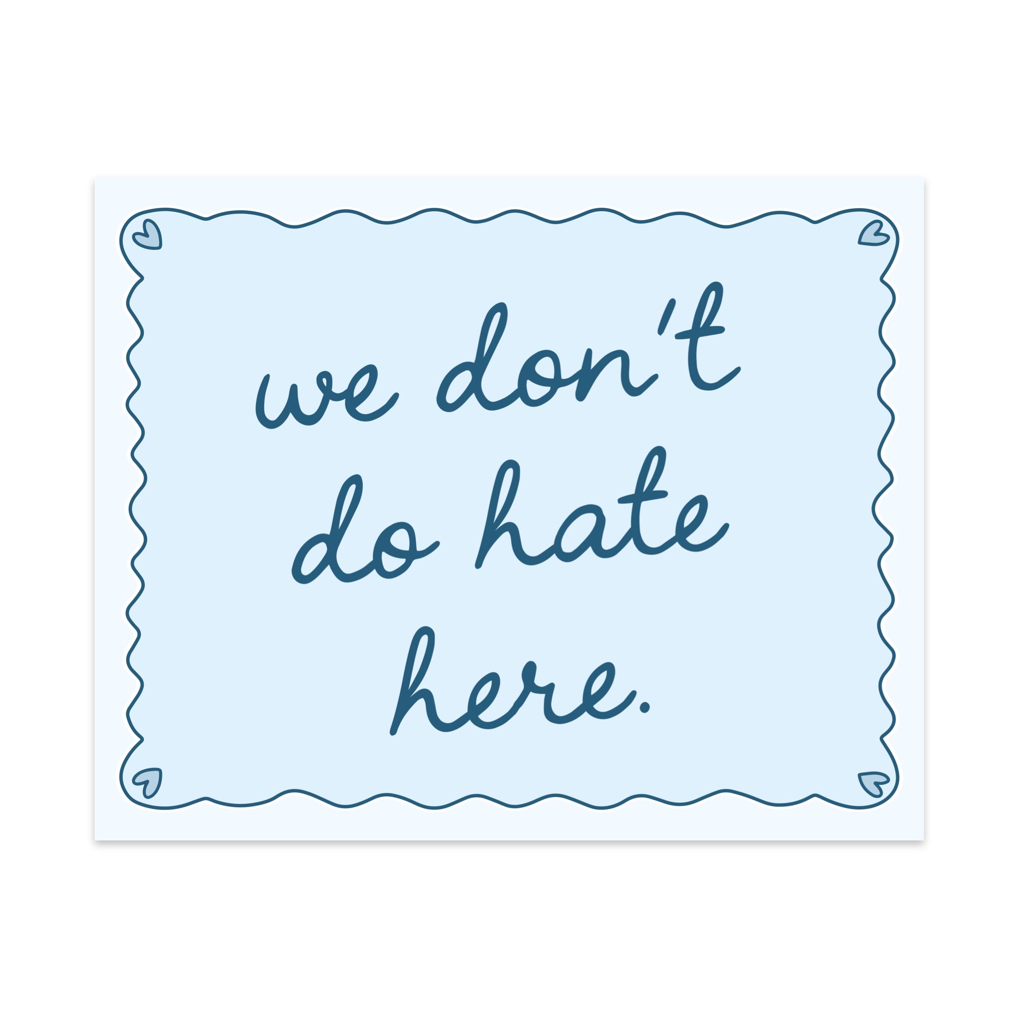 We Don't Do Hate Here Unframed Art Print