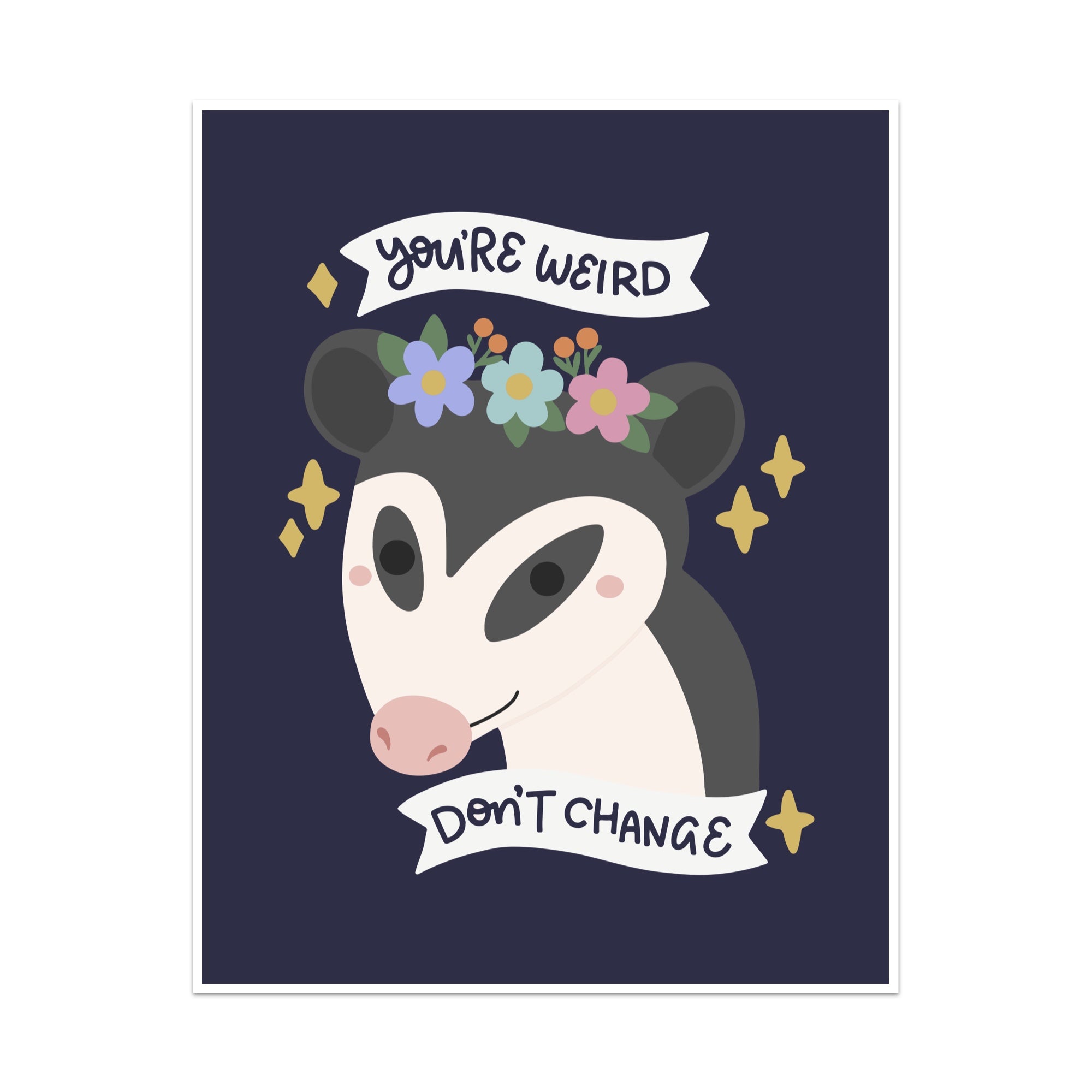 You're Weird Don't Change Unframed Art Print