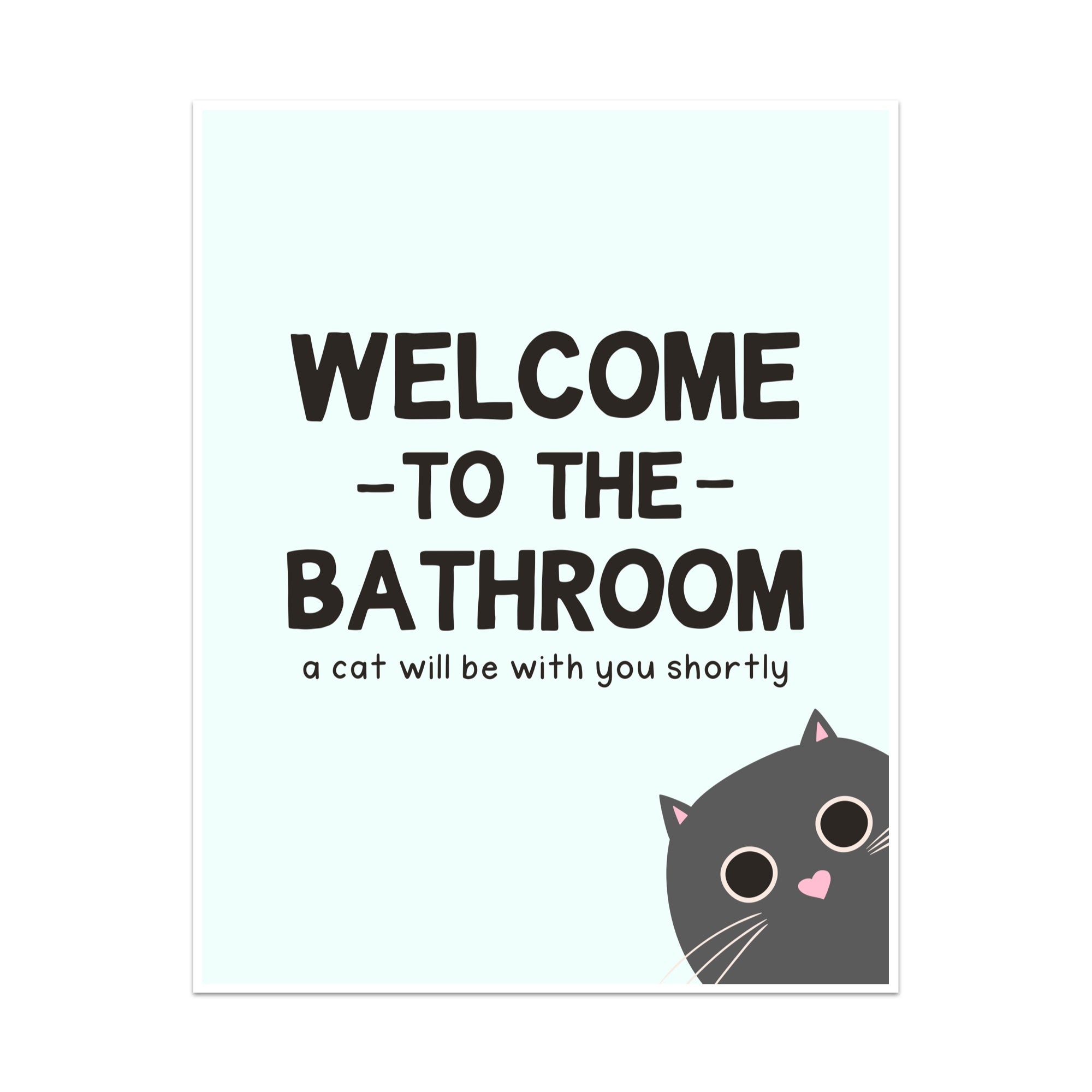 Welcome to the Bathroom a Cat Will be With You Shortly Unframed Art Print