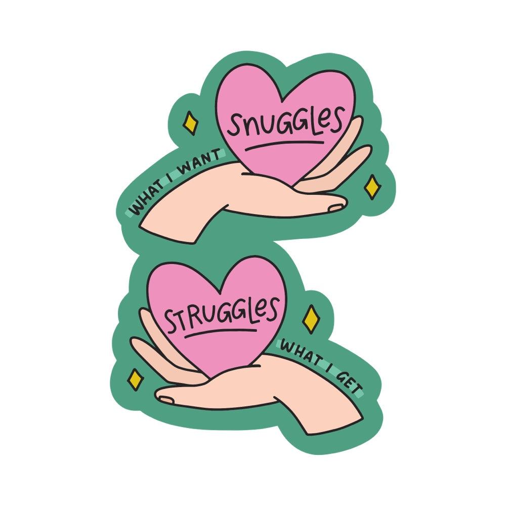 What I Want Snuggles What I Get Struggles Vinyl Sticker