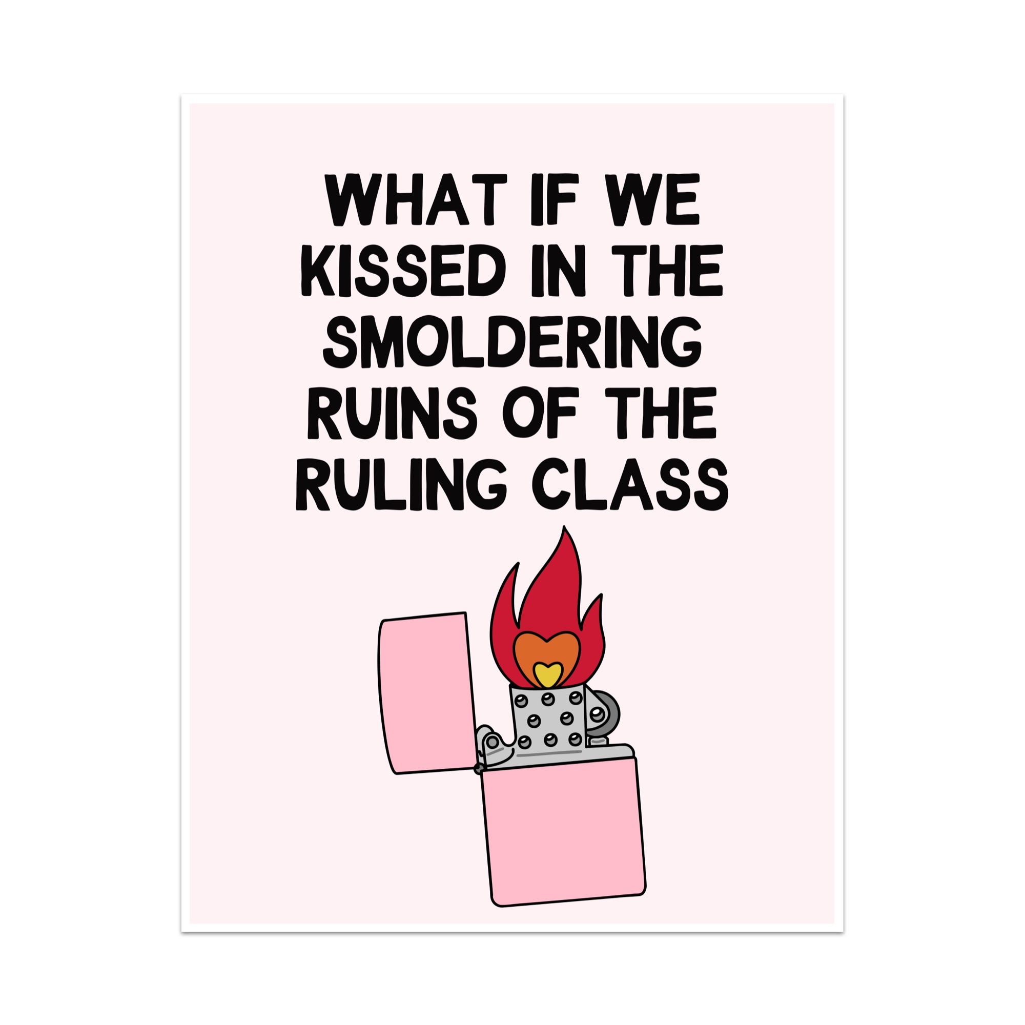 What if we Kissed in The Smoldering Ruins of The Ruling Class Unframed Art Print