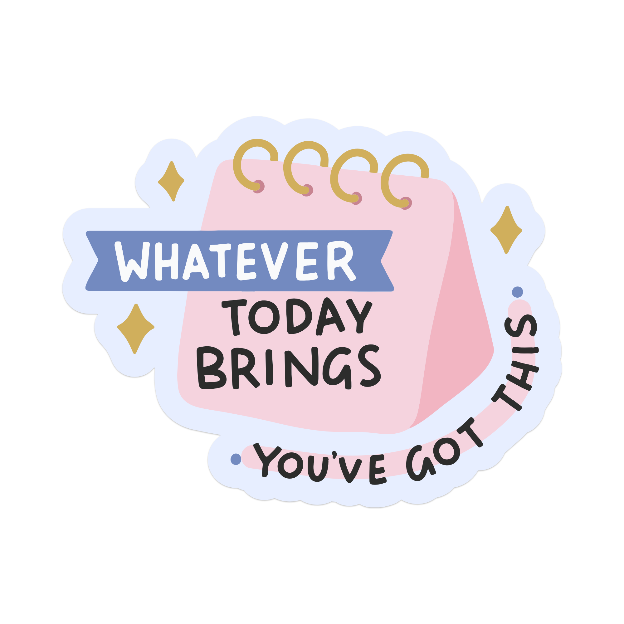 Whatever Today Brings You've Got This Vinyl Sticker