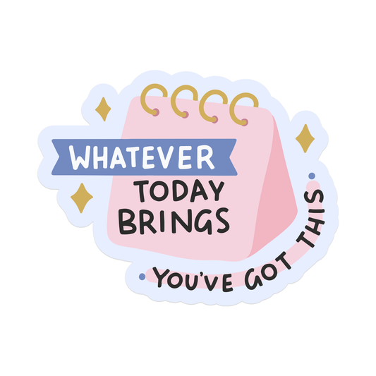 Whatever Today Brings You've Got This Vinyl Sticker