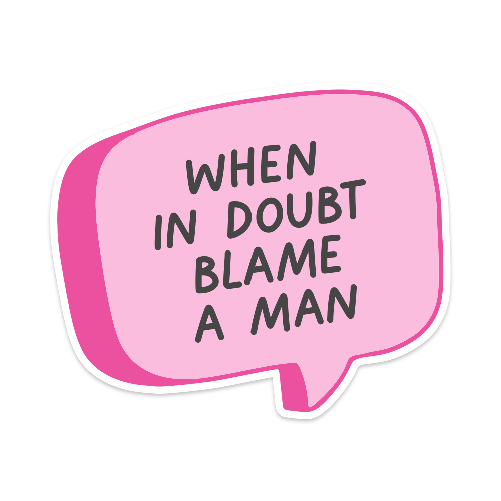 When in Doubt Blame a Man Vinyl Sticker