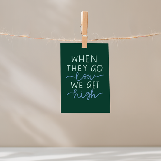 When They Go Low We Get High Unframed Mini Art Print