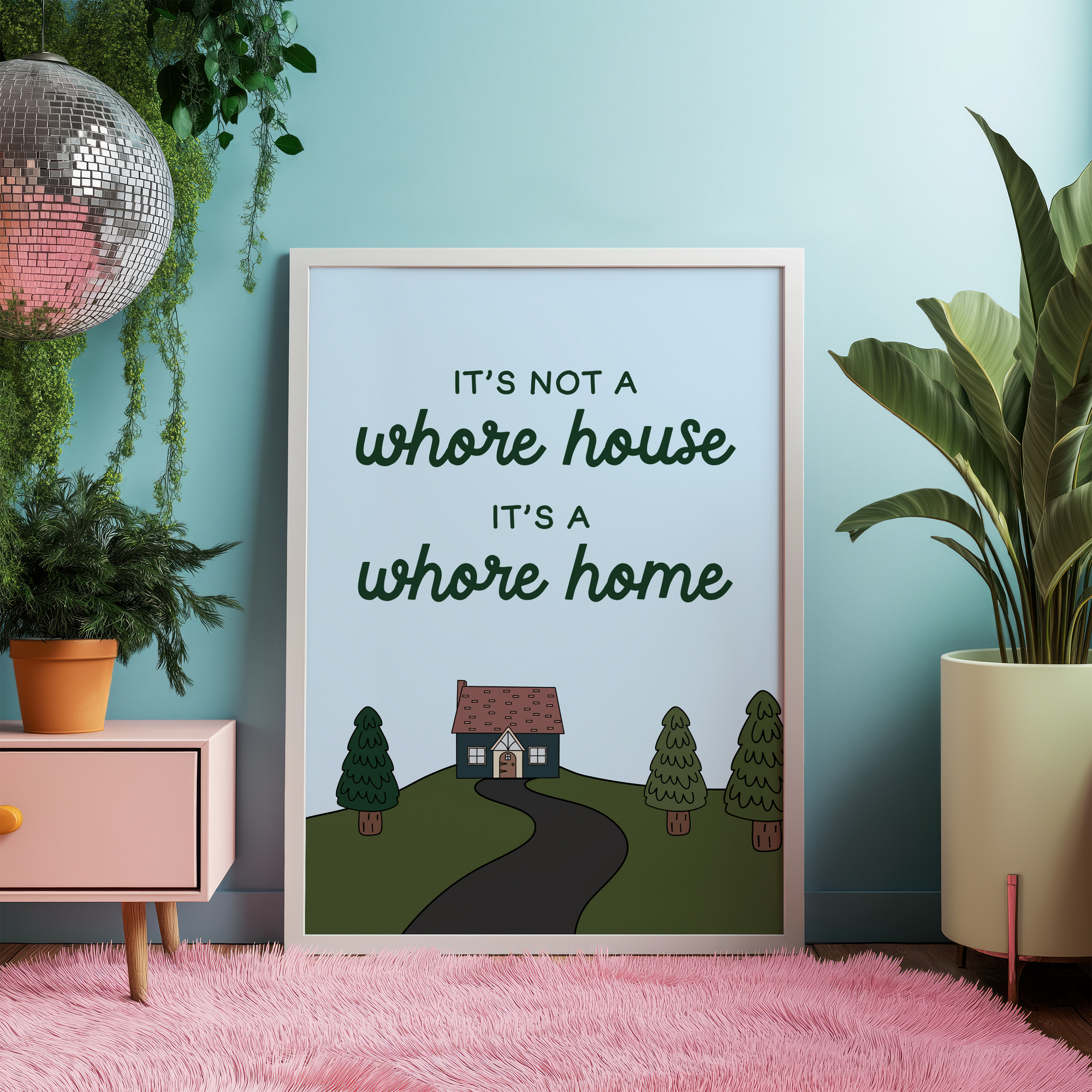 It's Not a Whore House It's a Whore Home Unframed Art Print