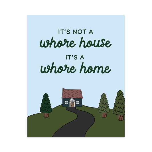 It's Not a Whore House It's a Whore Home Unframed Art Print