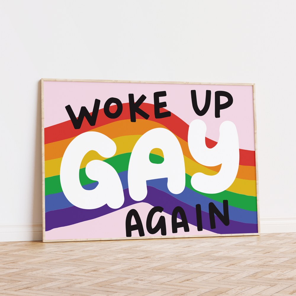 Woke Up Gay Again Unframed Art Print