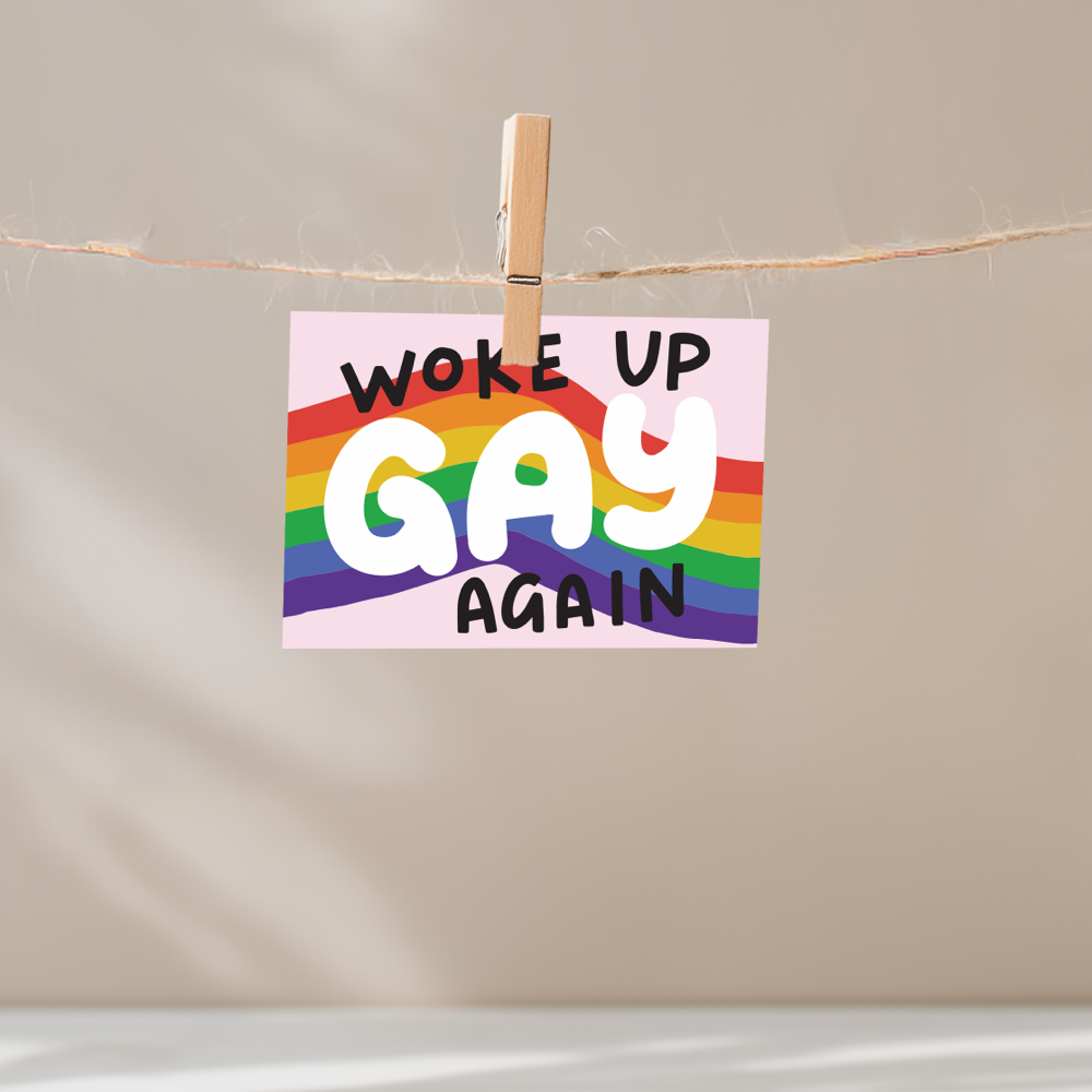 Woke Up Gay Again Unframed Mini Art Print