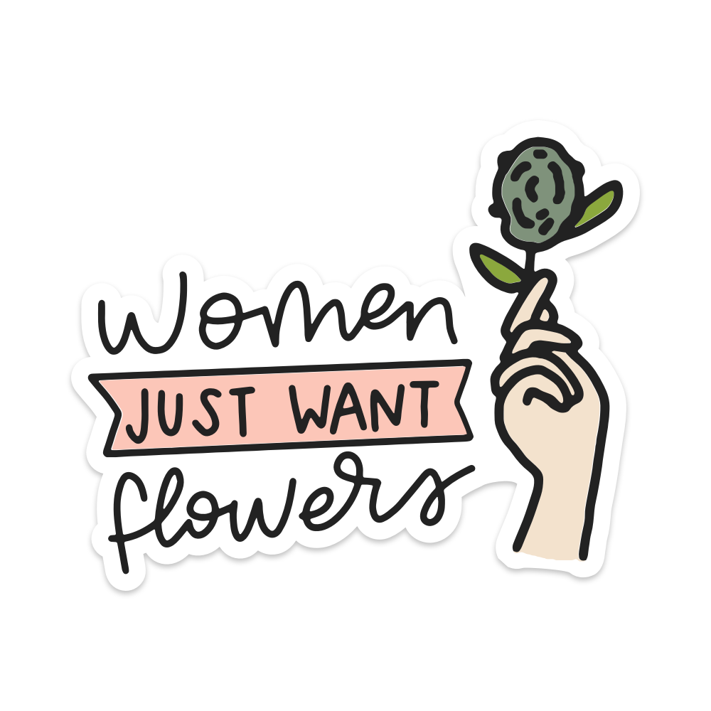 Women Just Want Flowers Vinyl Sticker