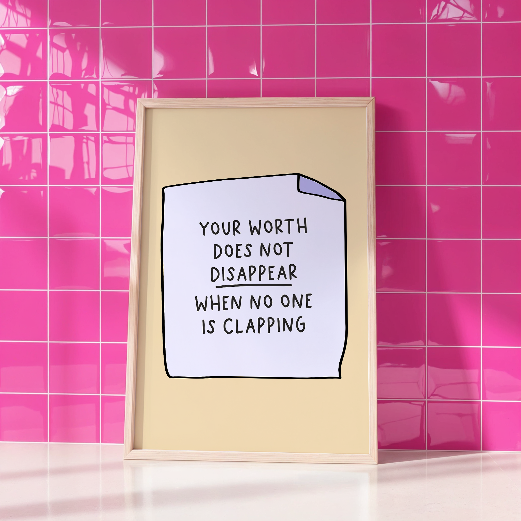 Your Worth Does Not Disappear When No One is Clapping Unframed Art Print