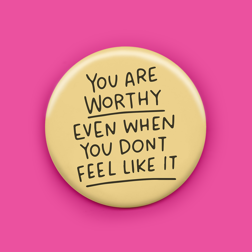 You Are Worthy Even When You Don't Feel Like It Magnet