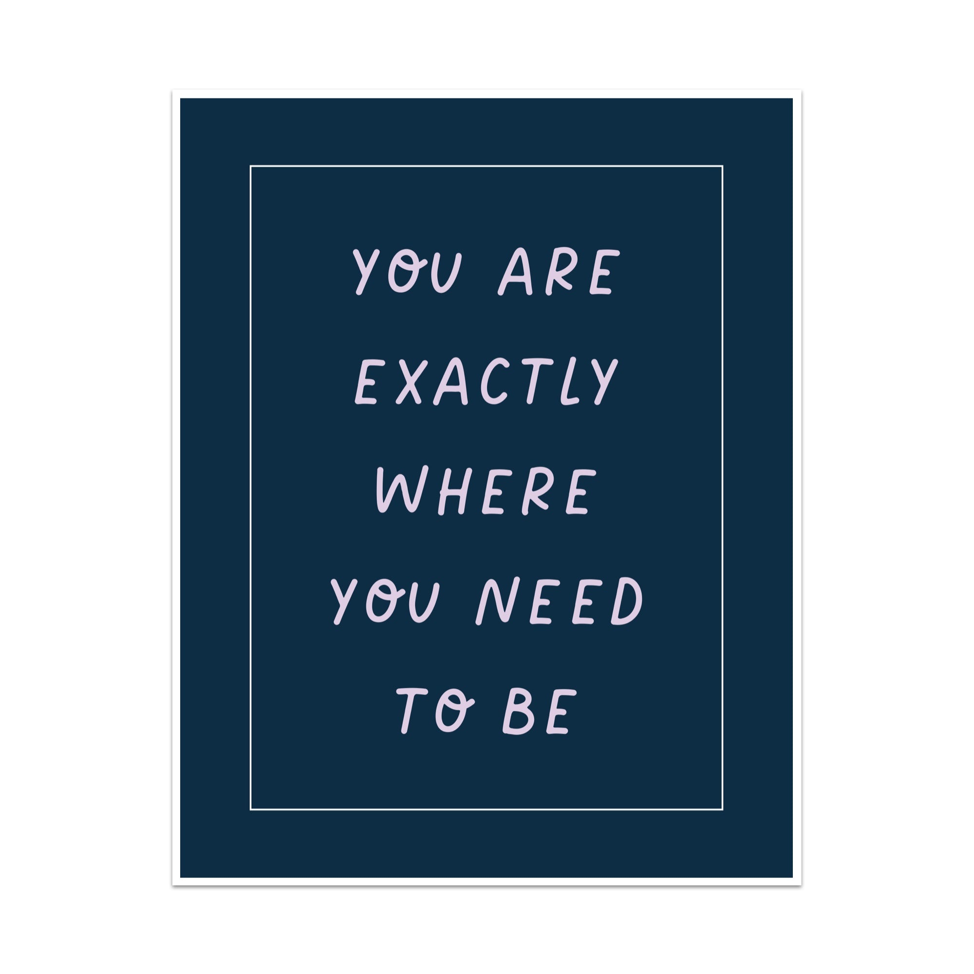 You Are Exactly Where You Need to Be Unframed Art Print