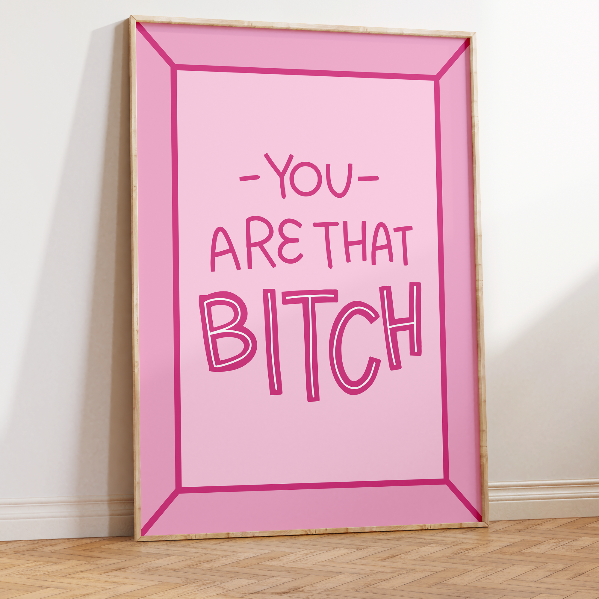You Are That Bitch Unframed Art Print