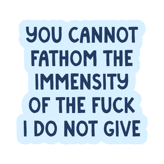 You Cannot Fathom the Immensity of the Fuck I Do Not Give Vinyl Sticker