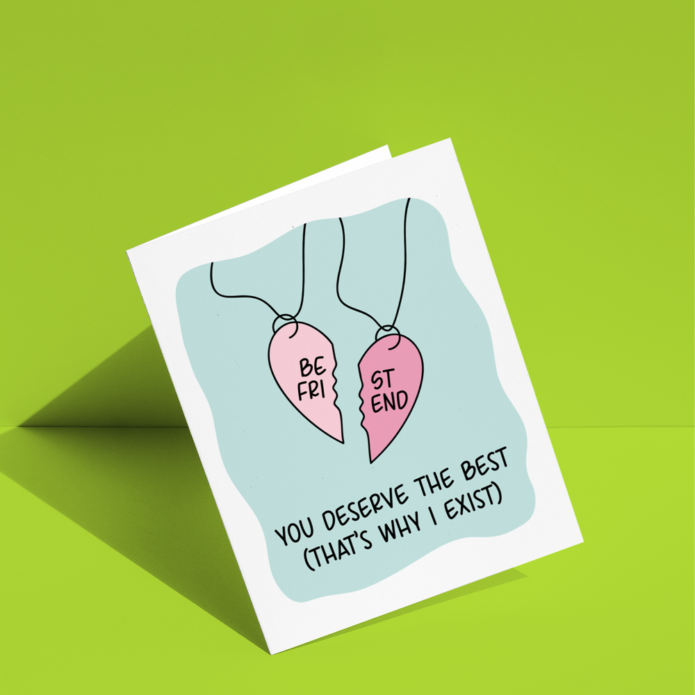 You Deserve The Best (That's Why I Exist) Greeting Card