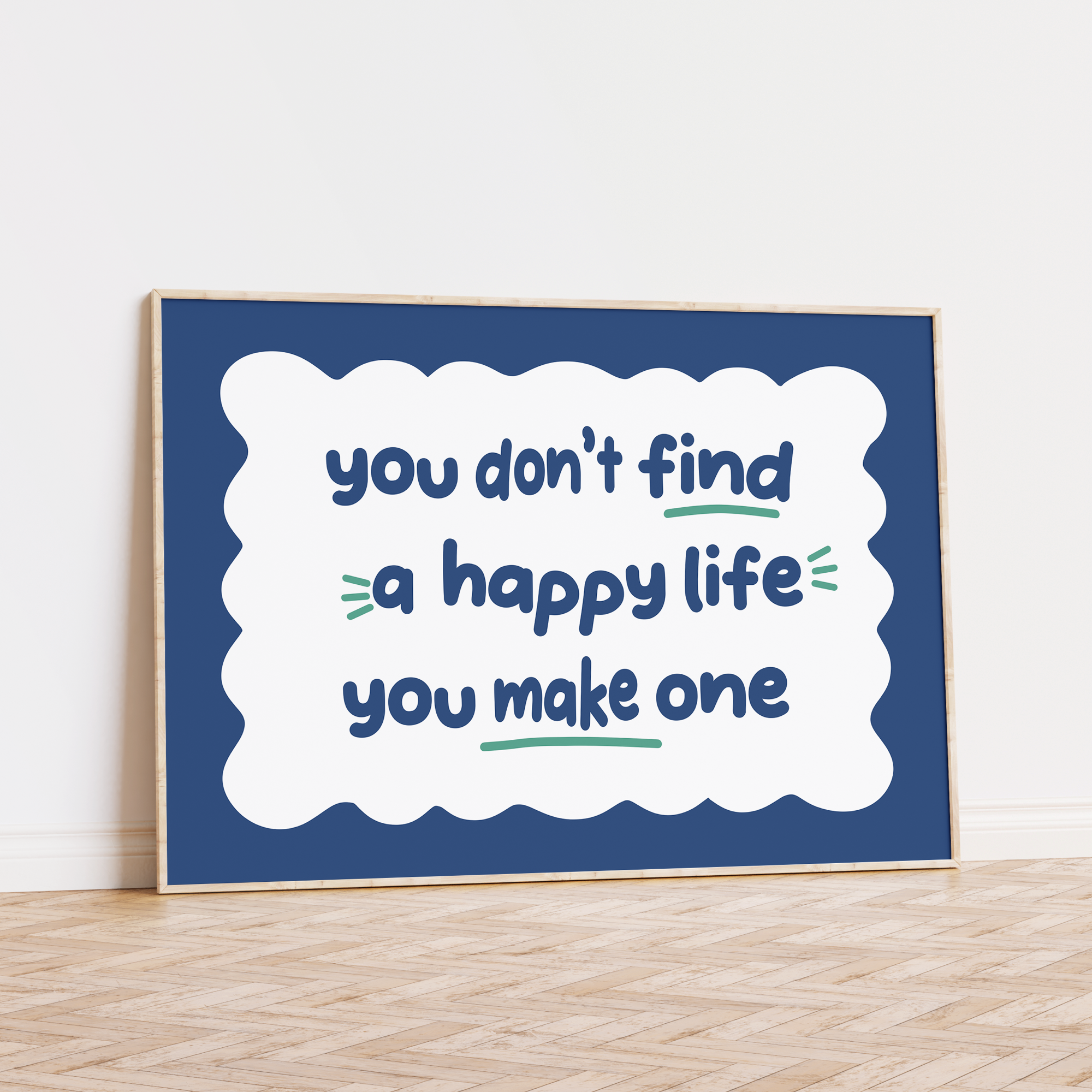 You Don't Find a Happy Life You Make One Unframed Art Print