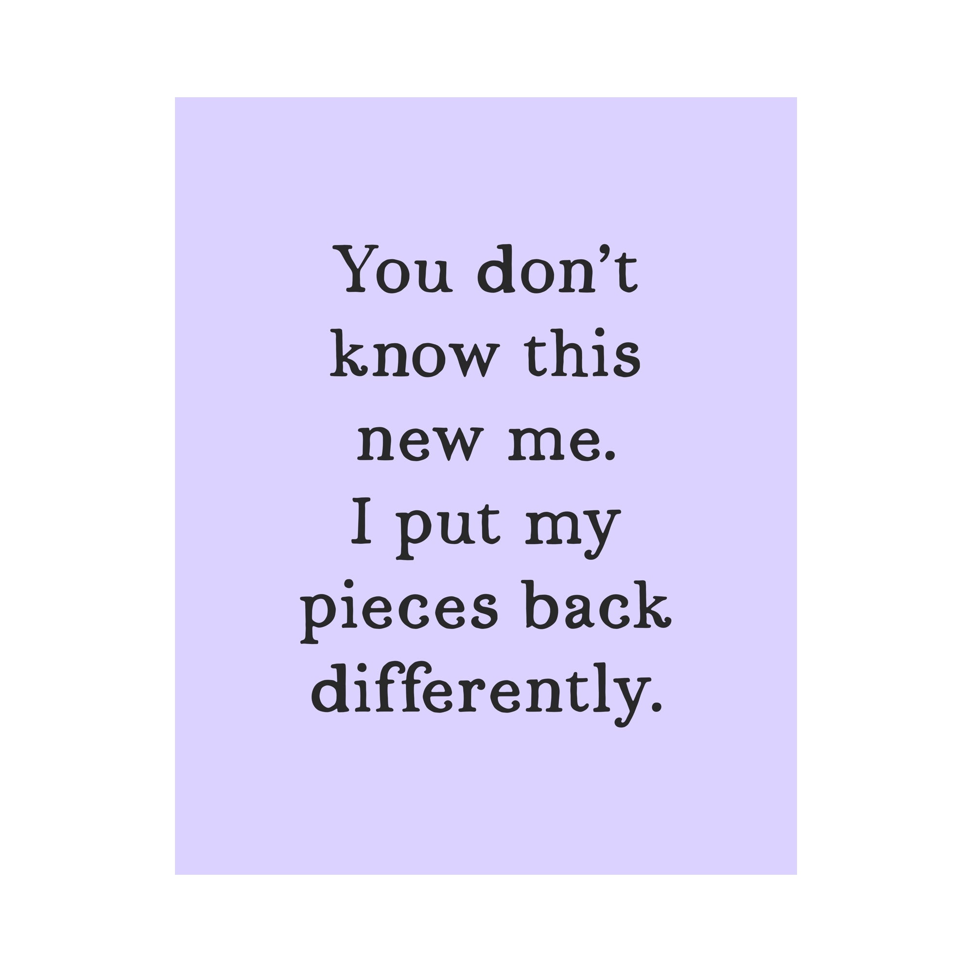 You Don't Know This New Me Unframed Art Print