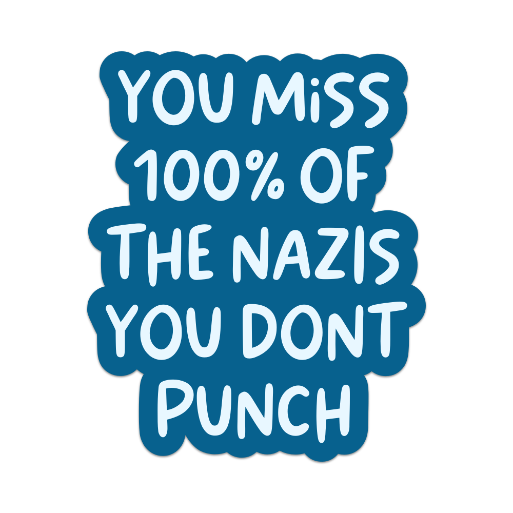You Miss 100% of the Nazis You Don't Punch Vinyl Sticker