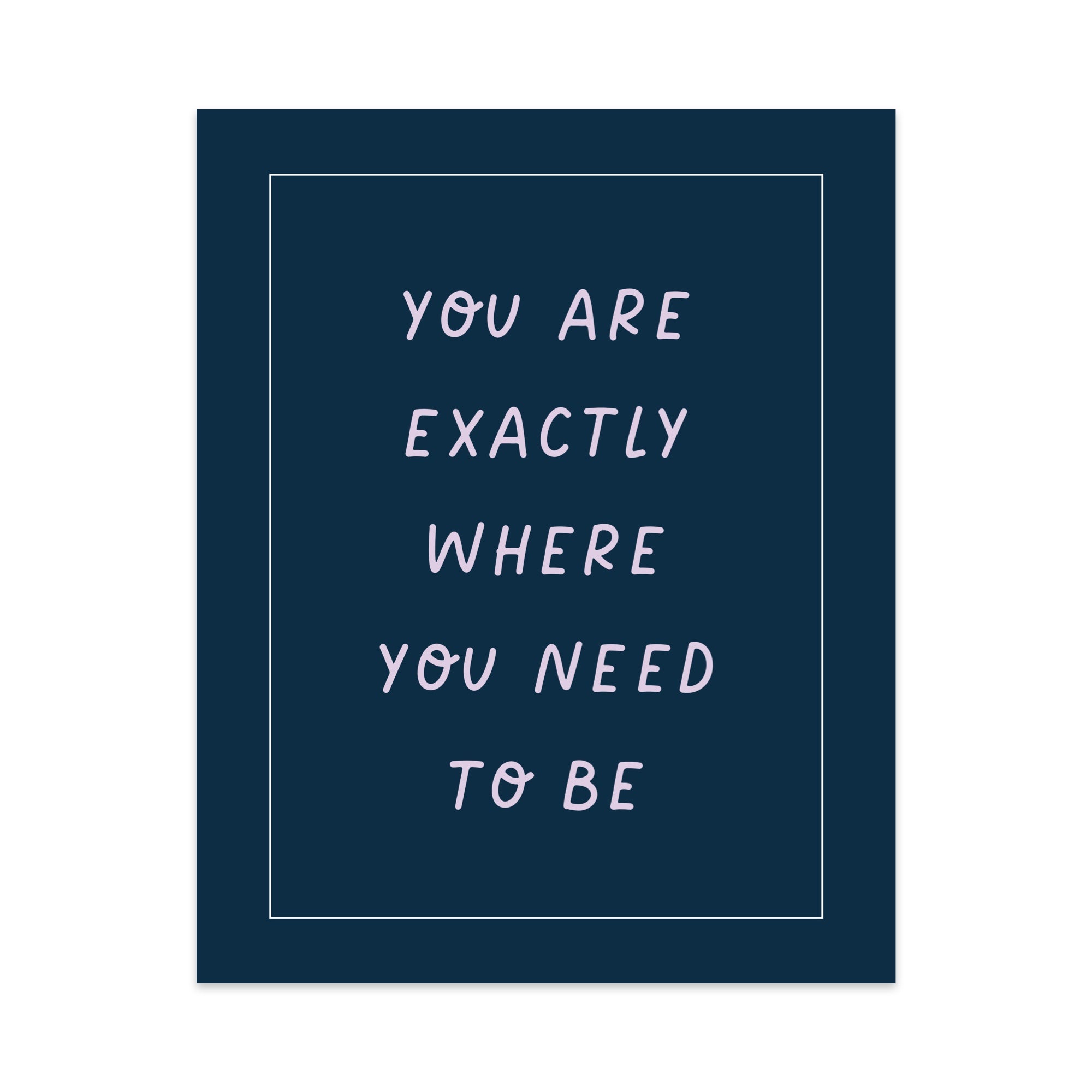 You Are Exactly Where You Need to Be Unframed Art Print